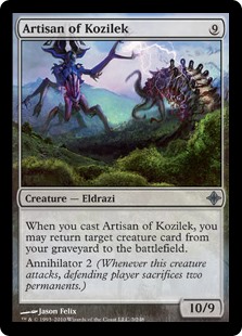 Artisan of Kozilek
 When you cast this spell, you may return target creature card from your graveyard to the battlefield.
Annihilator 2 (Whenever this creature attacks, defending player sacrifices two permanents.)